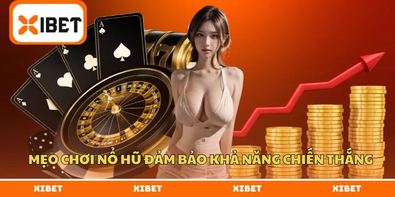 Mẹo chơi nổ hũ đảm bảo khả năng chiến thắng