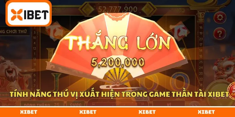 Tính năng thú vị xuất hiện trong game thần tài XIBET