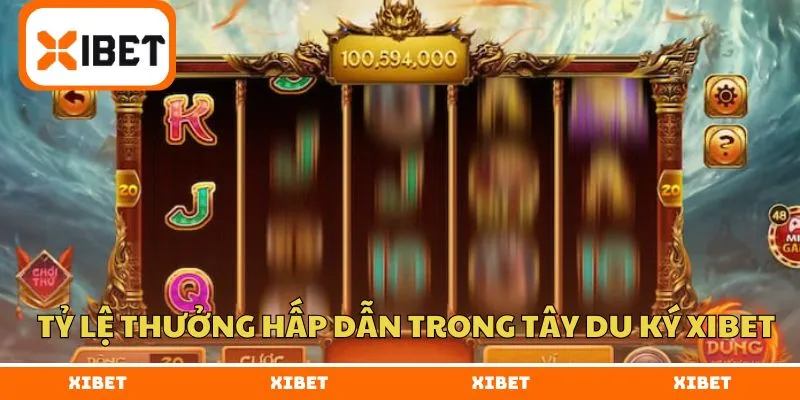 Tỷ lệ thưởng hấp dẫn trong tây du ký XIBET