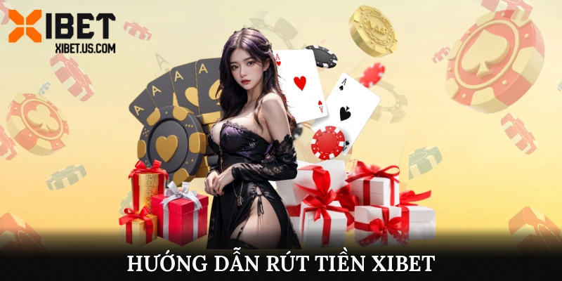 hướng dẫn rút tiền Xibet
