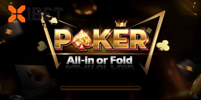 Điểm lại các thông tin cơ bản về Poker XIBET